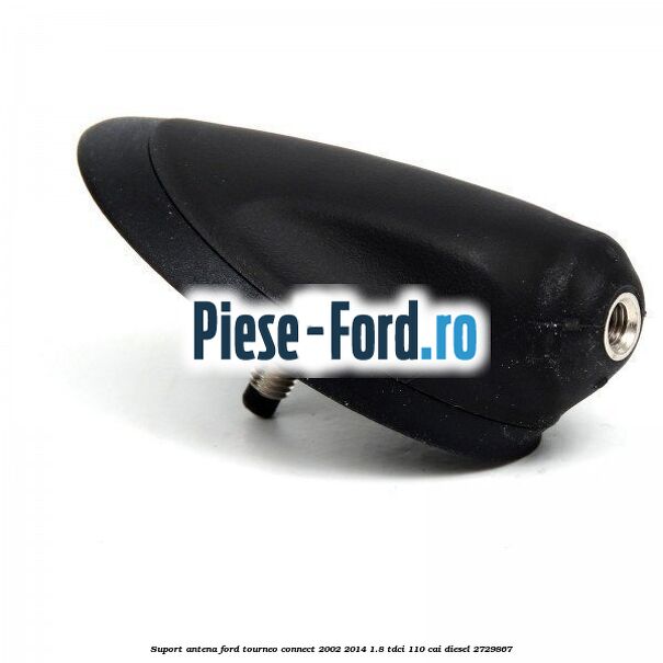 Suport antena Ford Tourneo Connect 2002-2014 1.8 TDCi 110 cai