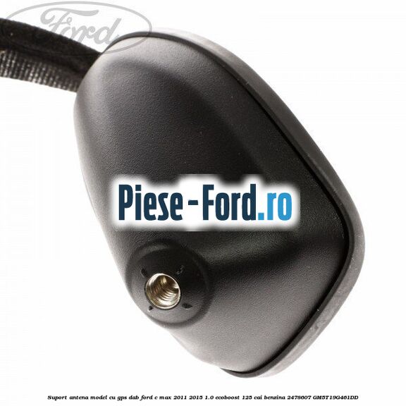 Suport antena, model cu GPS DAB Ford C-Max 2011-2015 1.0 EcoBoost 125 cai benzina #D81BD0FB39