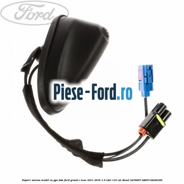 Suport antena, model cu GPS DAB Ford Grand C-Max 2011-2015 1.6 TDCi 115 cai diesel