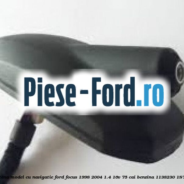 Suport antena, model cu navigatie Ford Focus 1998-2004 1.4 16V 75 cai benzina