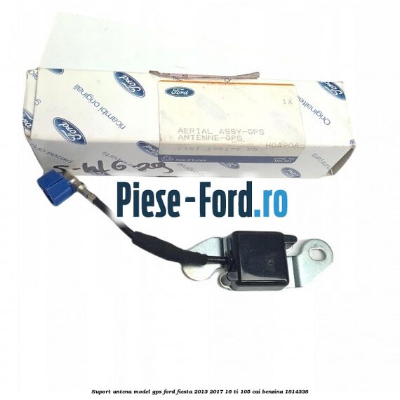 Suport antena model GPS Ford Fiesta 2013-2017 1.6 Ti 105 cai #1C1E0CEE73