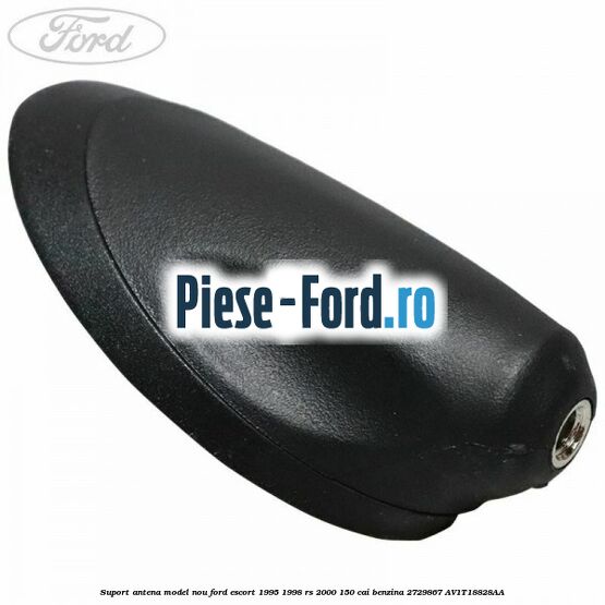 Suport antena model nou Ford Escort 1995-1998 RS 2000 150 cai benzina #02E2C9C86E