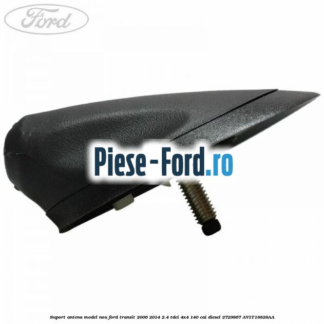 Suport antena model nou Ford Transit 2006-2014 2.4 TDCi 4x4 140 cai diesel #122B1C8306