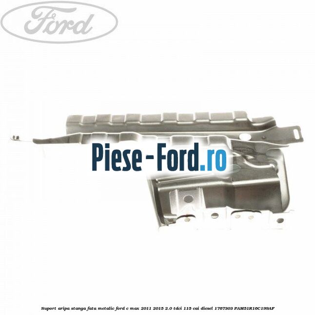 Suport aripa stanga fata, metalic Ford C-Max 2011-2015 2.0 TDCi 115 cai diesel
