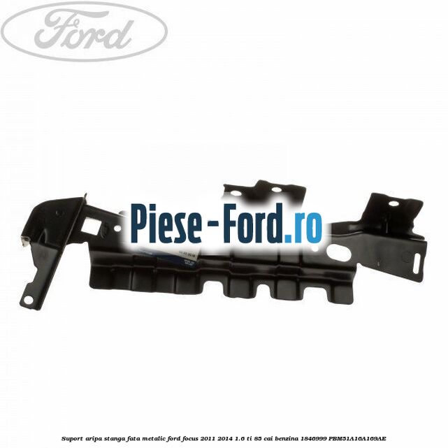 Suport aripa stanga fata, metalic Ford Focus 2011-2014 1.6 Ti 85 cai benzina