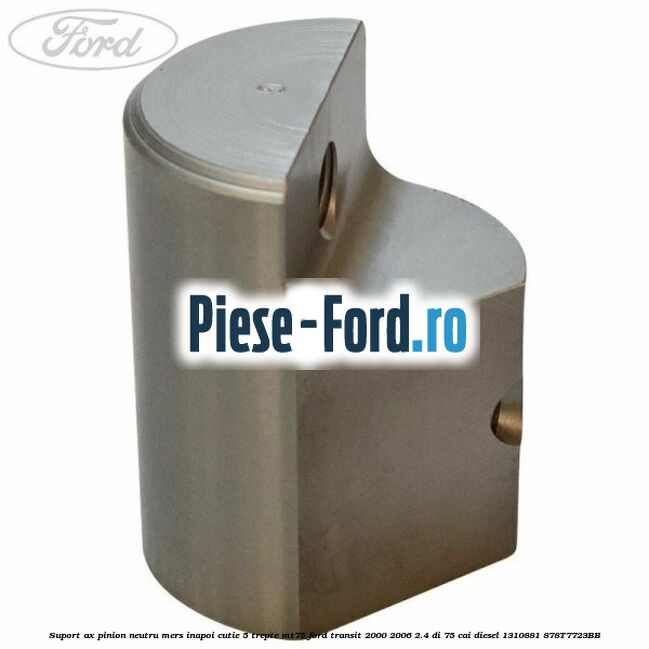 Suport ax pinion neutru mers inapoi cutie 5 trepte MT75 Ford Transit 2000-2006 2.4 DI 75 cai #729283ABD7