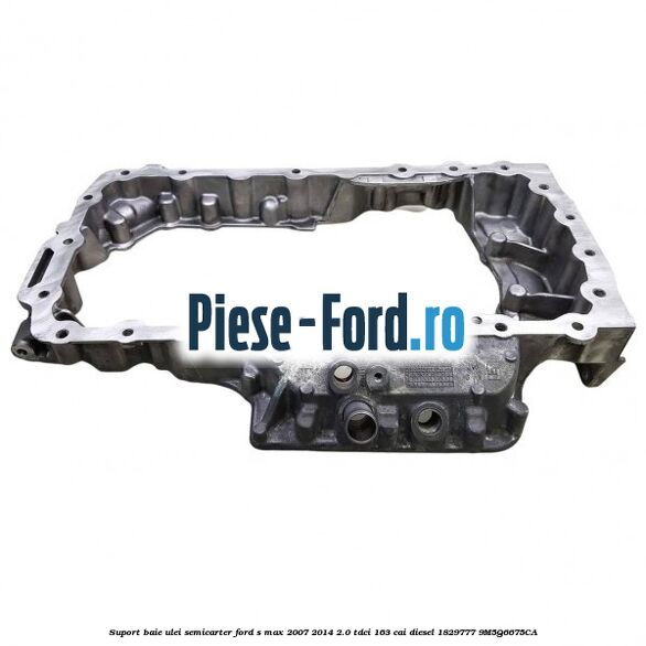 Suport baie ulei semicarter Ford S-Max 2007-2014 2.0 TDCi 163 cai diesel