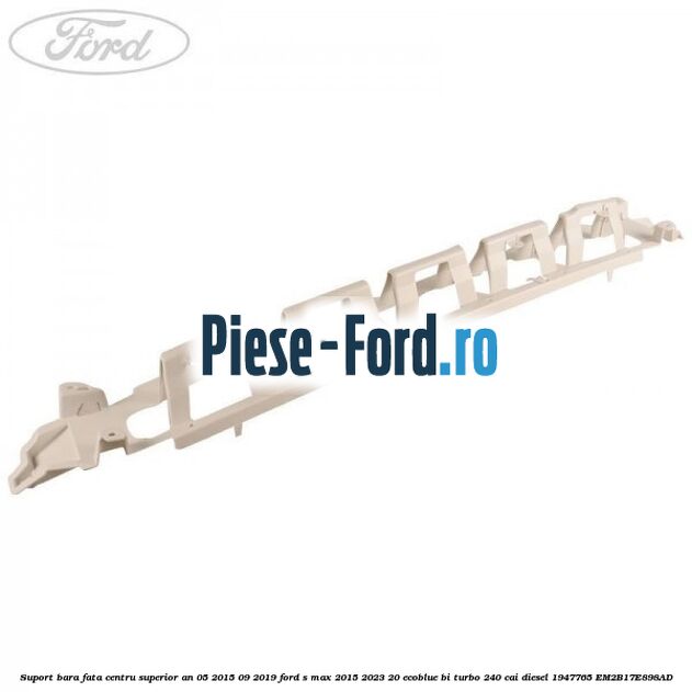 Suport bara fata centru superior an 05/2015-09/2019 Ford S-Max 2015-2023 2.0 EcoBlue Bi-Turbo 240 cai #5F4114543E