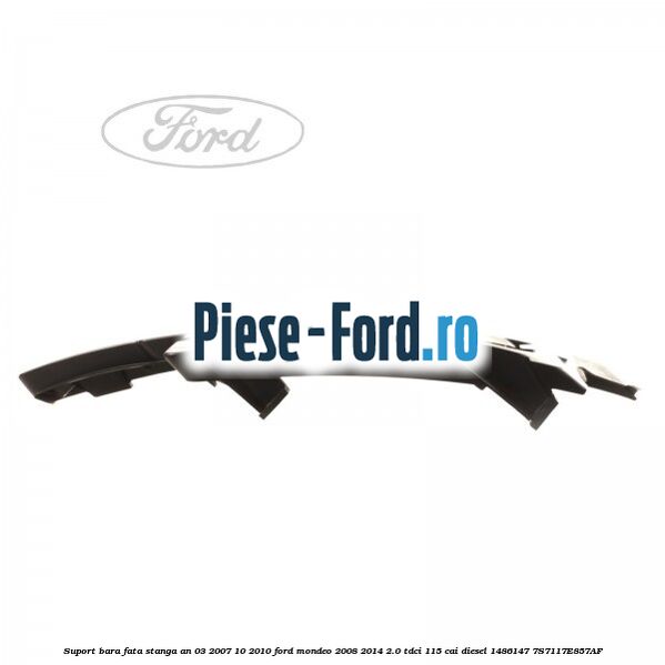 Suport bara fata stanga an 03/2007-10/2010 Ford Mondeo 2008-2014 2.0 TDCi 115 cai diesel #23D55D81EB