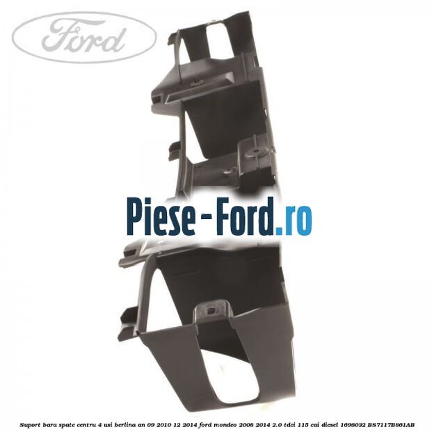 Suport bara spate centru 4 usi berlina an 09/2010-12/2014 Ford Mondeo 2008-2014 2.0 TDCi 115 cai diesel #64F1F1FC60