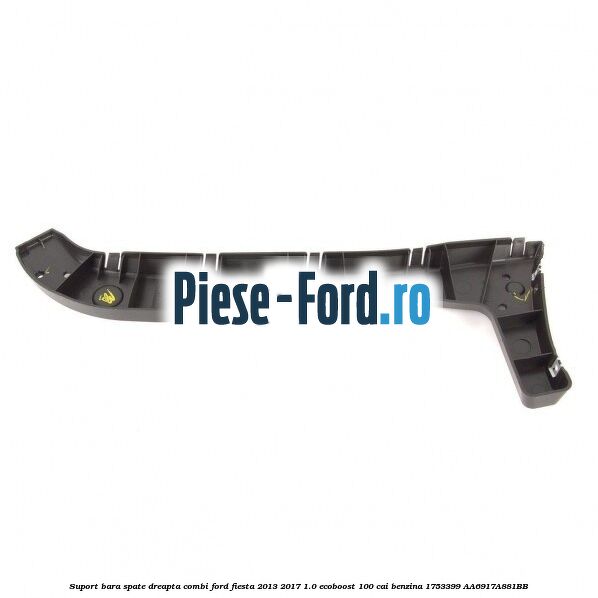 Suport bara spate dreapta combi Ford Fiesta 2013-2017 1.0 EcoBoost 100 cai benzina