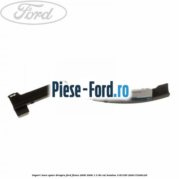 Suport bara spate dreapta Ford Fiesta 2005-2008 1.3 60 cai benzina