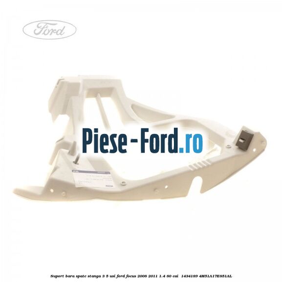 Suport bara spate stanga 3/5 Usi Ford Focus 2008-2011 1.4 80 cai  #76BE18BD85