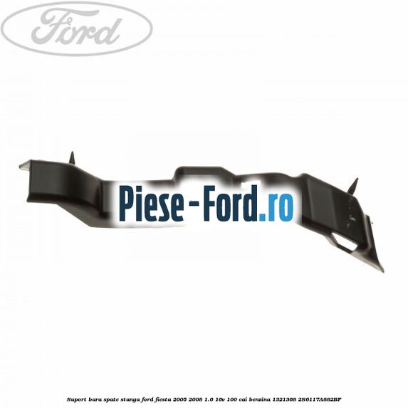 Suport bara spate dreapta Ford Fiesta 2005-2008 1.6 16V 100 cai benzina
