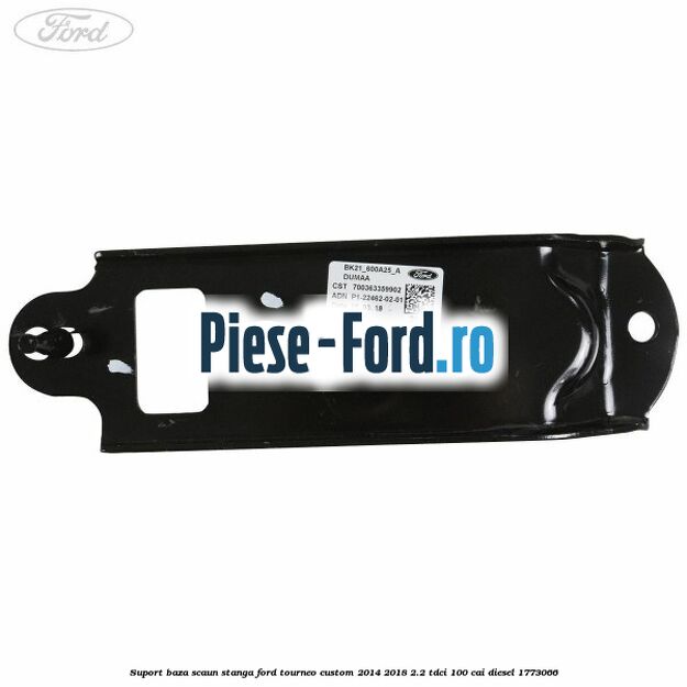 Suport baza scaun stanga Ford Tourneo Custom 2014-2018 2.2 TDCi 100 cai diesel #F615B5AA1A