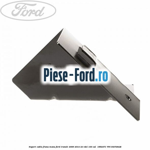 Suport cablu frana mana Ford Transit 2006-2014 2.2 TDCi 100 cai #9C74F31412