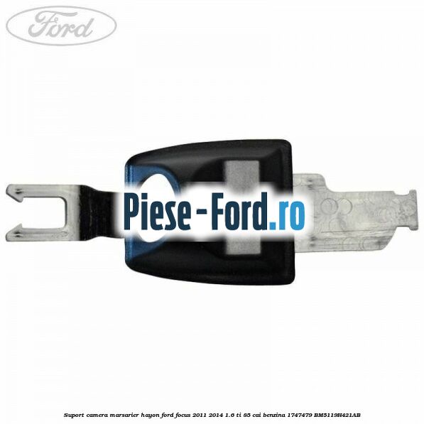 Suport camera marsarier hayon Ford Focus 2011-2014 1.6 Ti 85 cai benzina #0EA12DFB71