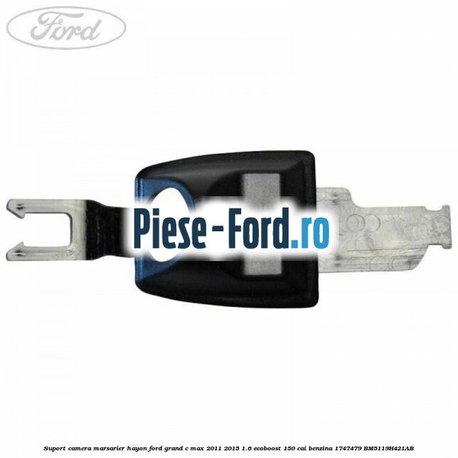 Suport camera marsarier hayon Ford Grand C-Max 2011-2015 1.6 EcoBoost 150 cai benzina