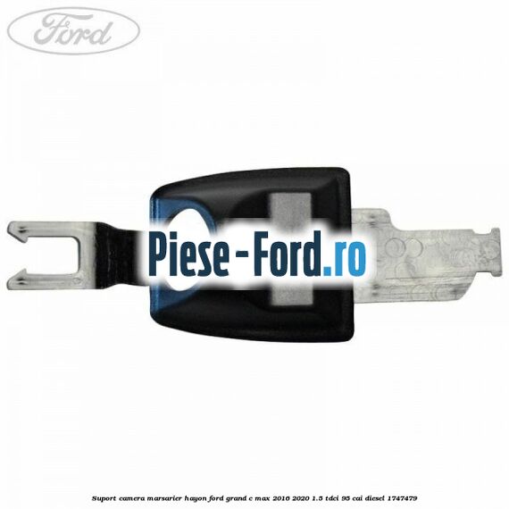 Suport camera marsarier hayon Ford Grand C-Max 2016-2020 1.5 TDCi 95 cai #E095429895