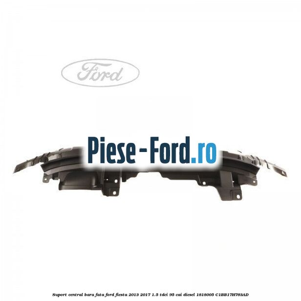 Suport central bara fata Ford Fiesta 2013-2017 1.5 TDCi 95 cai diesel