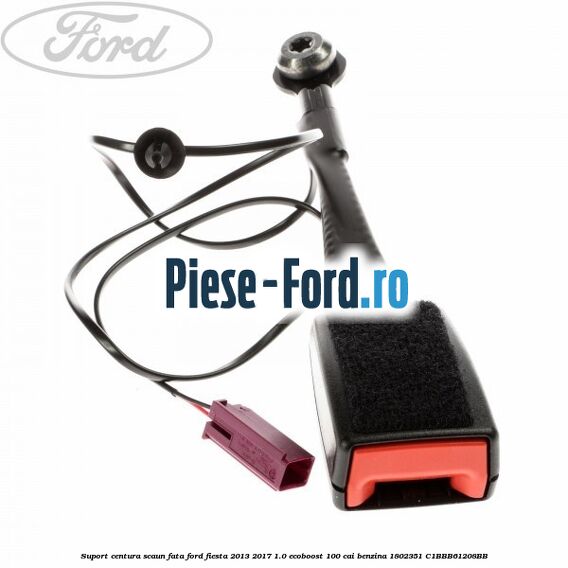 Suport centura scaun fata Ford Fiesta 2013-2017 1.0 EcoBoost 100 cai benzina