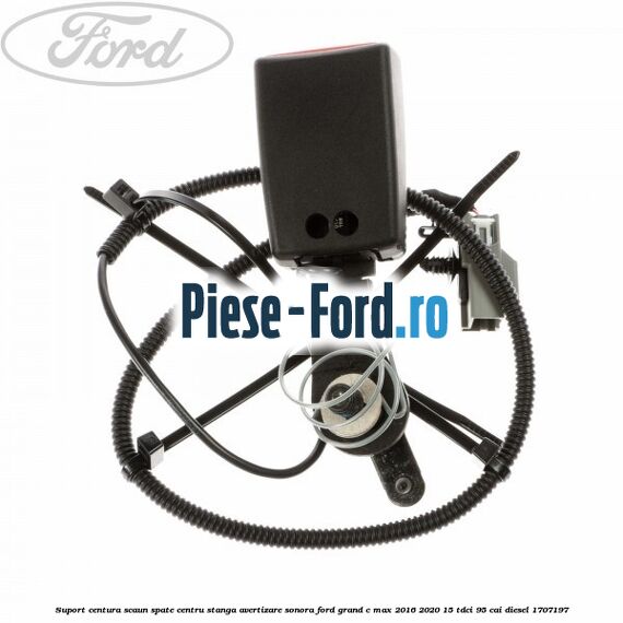 Suport centura scaun spate centru stanga avertizare sonora Ford Grand C-Max 2016-2020 1.5 TDCi 95 cai #31E4E72891
