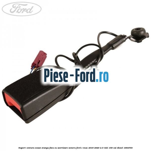 Suport centura scaun stanga fata cu avertizare sonora Ford C-Max 2016-2020 2.0 TDCi 150 cai #A6E06735E0