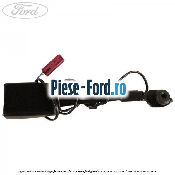 Suport centura scaun stanga fata cu avertizare sonora Ford Grand C-Max 2011-2015 1.6 Ti 105 cai benzina #DB8BECB1F6