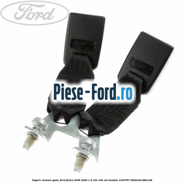 Suport centura spate Ford Fiesta 2005-2008 1.6 16V 100 cai benzina
