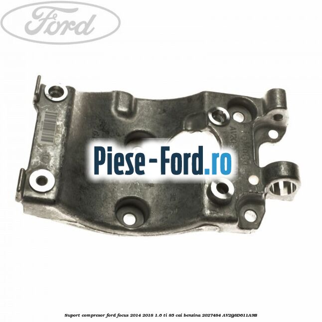 Suport compresor Ford Focus 2014-2018 1.6 Ti 85 cai benzina