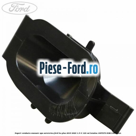 Suport conducta evacuare apa aeroterma Ford Ka plus 2019-2020 1.5 Ti 120 cai benzina #841F081110