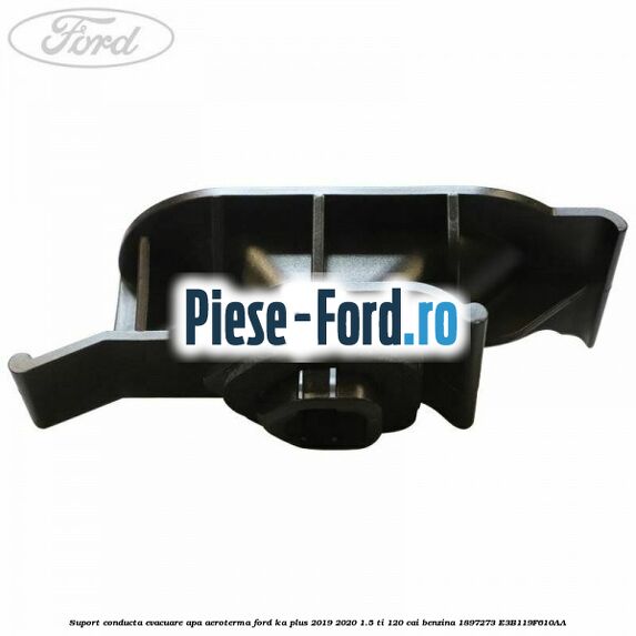 Suport conducta evacuare apa aeroterma Ford Ka plus 2019-2020 1.5 Ti 120 cai benzina #841F081110