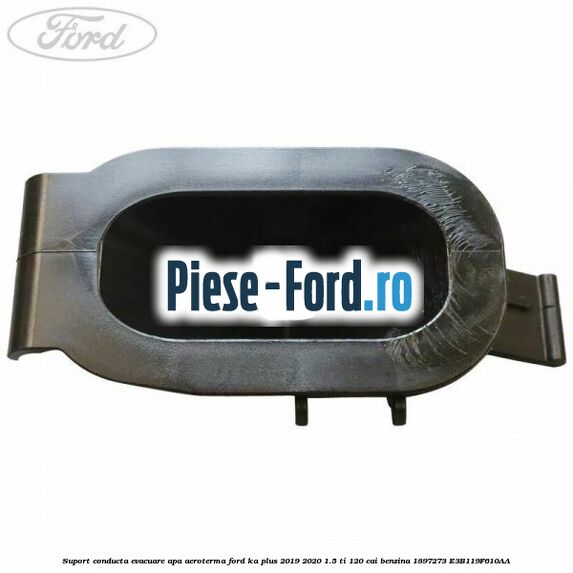 Suport conducta evacuare apa aeroterma Ford Ka plus 2019-2020 1.5 Ti 120 cai benzina #841F081110