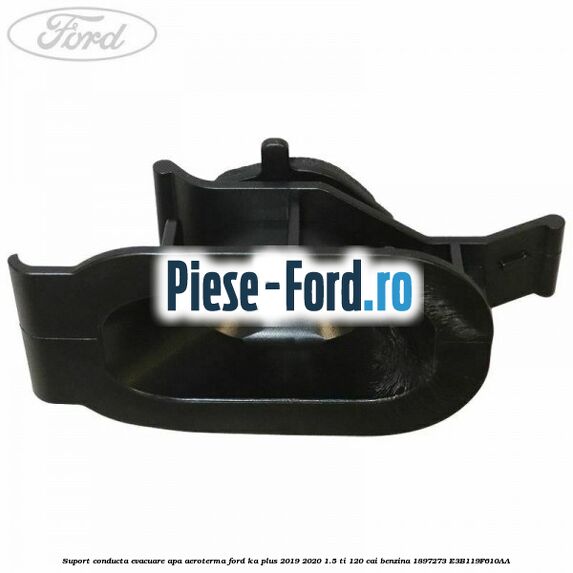 Suport conducta evacuare apa aeroterma Ford Ka plus 2019-2020 1.5 Ti 120 cai benzina #841F081110