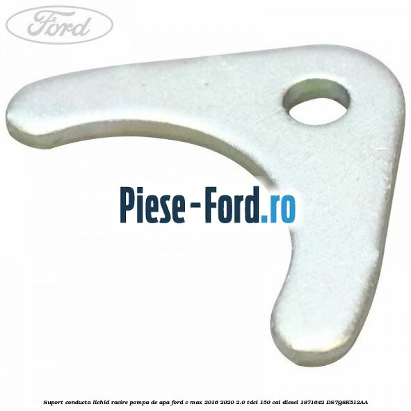 Suport conducta lichid racire pompa de apa Ford C-Max 2016-2020 2.0 TDCi 150 cai diesel #8AA97C0B69