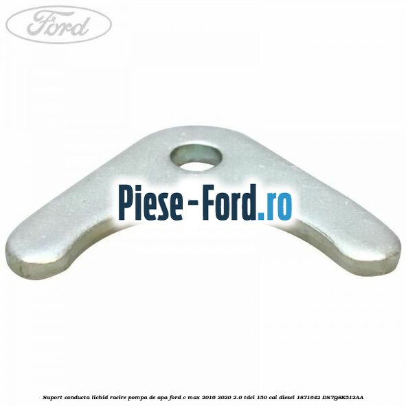 Suport conducta lichid racire pompa de apa Ford C-Max 2016-2020 2.0 TDCi 150 cai diesel #8AA97C0B69