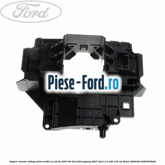 Suport contact airbag volan model cu IVD 02/2007-09/2010 Ford Galaxy 2007-2014 2.0 TDCi 140 cai diesel