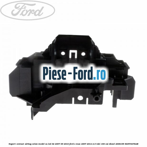 Suport contact airbag volan model cu IVD 02/2007-09/2010 Ford S-Max 2007-2014 2.0 TDCi 163 cai diesel