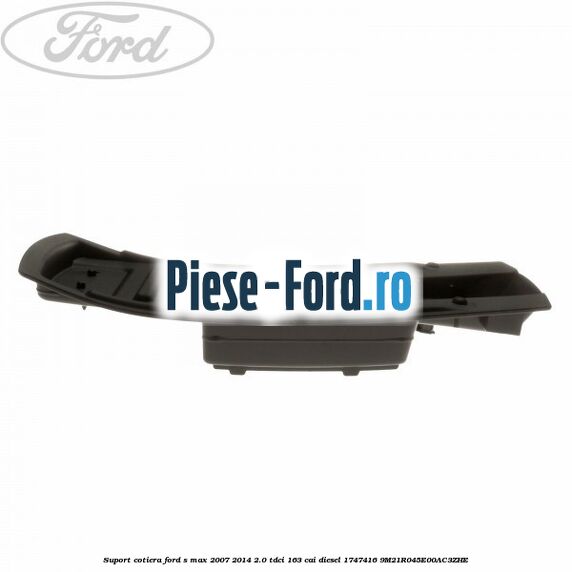 Suport cotiera Ford S-Max 2007-2014 2.0 TDCi 163 cai diesel
