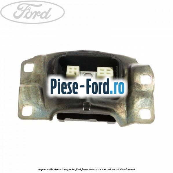 Suport cutie viteza 6 trepte B6 Ford Focus 2014-2018 1.6 TDCi 95 cai