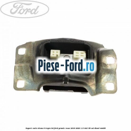 Suport cutie viteza 6 trepte B6 Ford Grand C-Max 2016-2020 1.5 TDCi 95 cai #31E8E34346