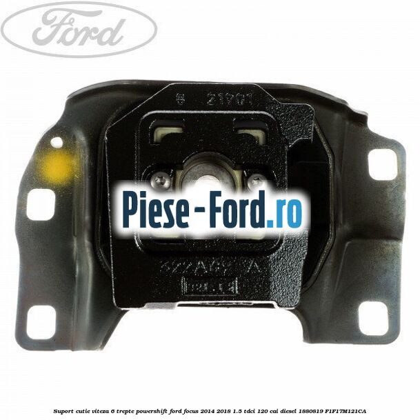 Suport cutie viteza 6 trepte PowerShift Ford Focus 2014-2018 1.5 TDCi 120 cai diesel
