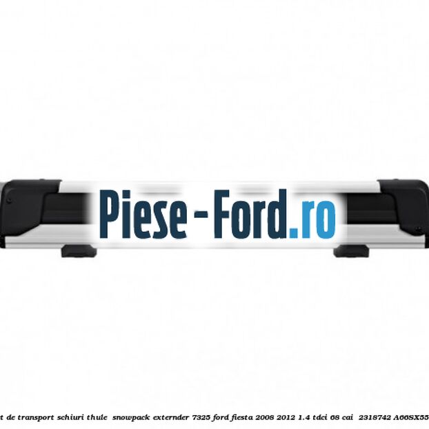 Suport de transport schiuri Thule  SnowPack Externder 7325 Ford Fiesta 2008-2012 1.4 TDCi 68 cai  #246996A02A