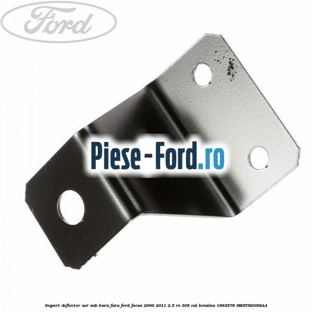 Suport deflector aer sub bara fata Ford Focus 2008-2011 2.5 RS 305 cai benzina