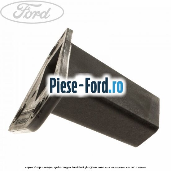 Suport dreapta tampon opritor hayon hatchback Ford Focus 2014-2018 1.0 EcoBoost 125 cai #8330D4E2DF