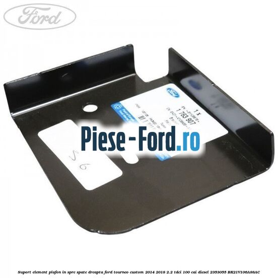 Suport element plafon in spre spate dreapta Ford Tourneo Custom 2014-2018 2.2 TDCi 100 cai diesel