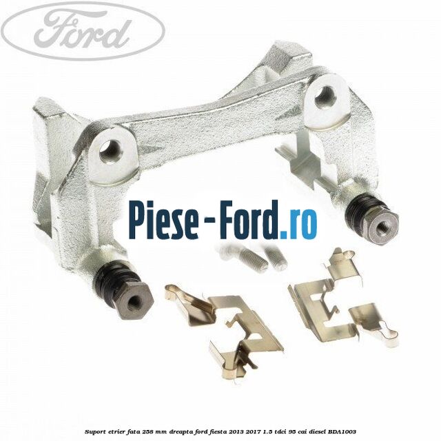 Set bucsi ghidaj etrier fata Ford Fiesta 2013-2017 1.5 TDCi 95 cai diesel