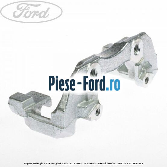 Set bucsi ghidaj etrier fata/spate Ford C-Max 2011-2015 1.0 EcoBoost 100 cai benzina