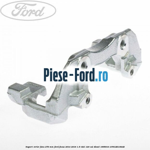 Suport etrier fata 278 MM Ford Focus 2014-2018 1.5 TDCi 120 cai diesel