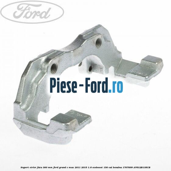 Set bucsi ghidaj etrier fata/spate Ford Grand C-Max 2011-2015 1.6 EcoBoost 150 cai benzina